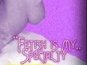 "Fetish is my specialty"
